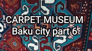 Teil 6️⃣ #🇦🇿Teppichmuseum Stadt Baku, #Teppiche #Tücher #Teppichkaufen #Teppichmuseum #Baku #Aserbaidschan