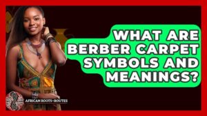 „Was sind Berberteppichsymbole und deren Bedeutungen? - Afrikanische Wurzeln und Routen“