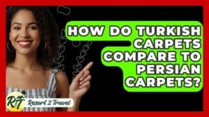 Wie schneiden türkische Teppiche im Vergleich zu persischen Teppichen ab? - Resort 2 Travel