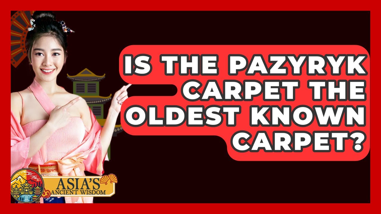 „Ist der Pazyryk-Teppich der älteste bekannte Teppich? - Asiens alte Weisheit“