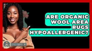 „Sind organische Wollteppiche hypoallergen? - Style Your Decor“
